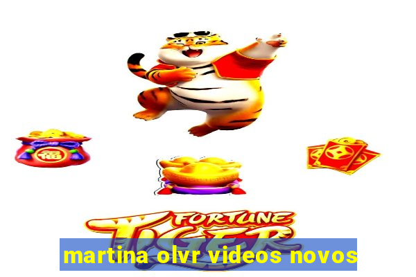 martina olvr videos novos